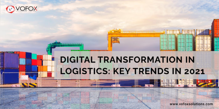 Digital transformation in Logistics: Key trends in 2021