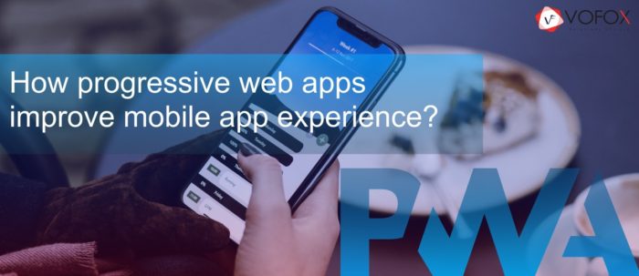 How progressive web apps improve mobile app experience?