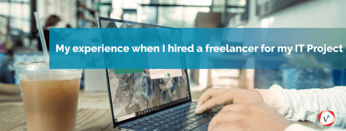 My experience when I hired a freelancer for my IT Project