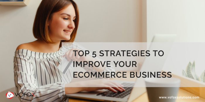 Top 5 Strategies to Improve Your Ecommerce Business